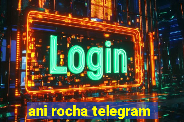 ani rocha telegram